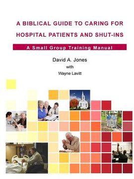 portada A Biblical Guide to Caring for Hospital Patients and Shut-Ins (en Inglés)