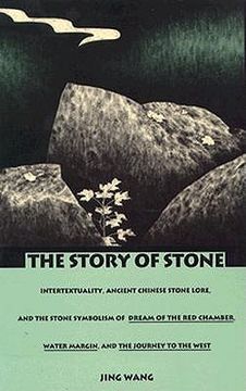 portada the story of stone: intertextuality, ancient chinese stone lore, and the stone symbolism in"dream of the red chamber", "water margin", and (en Inglés)