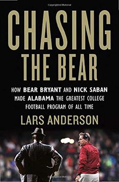 portada Chasing the Bear: How Bear Bryant and Nick Saban Made Alabama the Greatest College Football Program of all Time