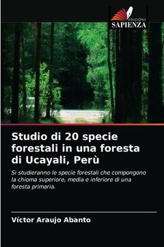 portada Studio di 20 specie forestali in una foresta di Ucayali, Perù (en Italiano)