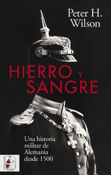 portada Hierro y Sangre. Una Historia Militar de Alemania Desde 1500 (in Spanish)