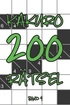 portada Kakuro 200 Rätsel Band 4: Knobelheft, Kreuzsummen Rätselheft mit Lösung, Puzzle (en Alemán)
