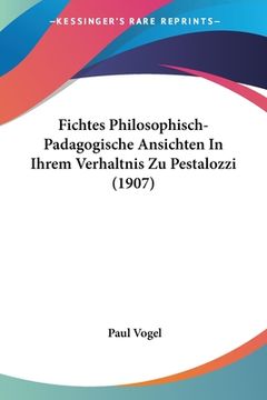 portada Fichtes Philosophisch-Padagogische Ansichten In Ihrem Verhaltnis Zu Pestalozzi (1907) (in German)
