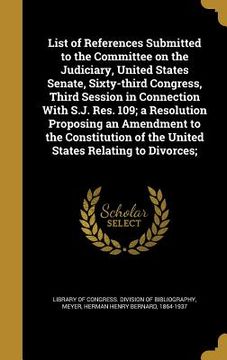 portada List of References Submitted to the Committee on the Judiciary, United States Senate, Sixty-third Congress, Third Session in Connection With S.J. Res. (en Inglés)