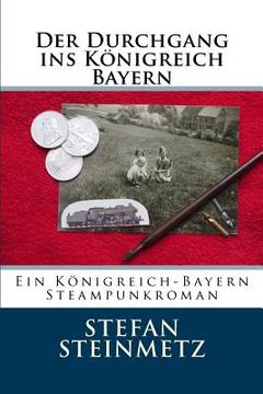 portada Der Durchgang ins Königreich Bayern: Ein Königreich-Bayern Steampunkroman (en Alemán)