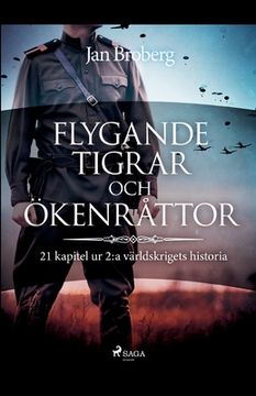 portada Flygande tigrar och ökenråttor: 21 kapitel ur 2: a världskrigets historia (en Sueco)