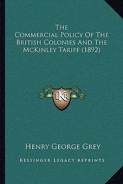 portada the commercial policy of the british colonies and the mckinley tariff (1892) (en Inglés)