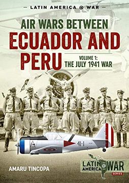 portada Air Wars Between Ecuador and Peru, Volume 1: The July 1941 war (Latin America@War) (en Inglés)