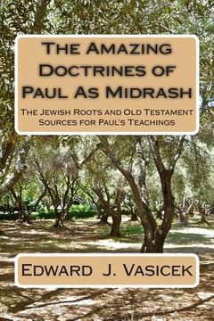 portada The Amazing Doctrines of Paul As Midrash: The Jewish Roots and Old Testament Sources for Paul's Teachings (en Inglés)