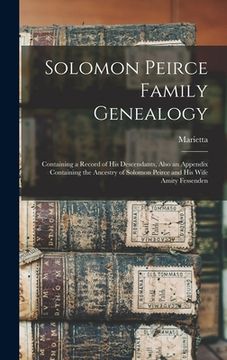 portada Solomon Peirce Family Genealogy; Containing a Record of his Descendants, Also an Appendix Containing the Ancestry of Solomon Peirce and his Wife Amity (en Inglés)