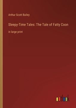 portada Sleepy-Time Tales: The Tale of Fatty Coon: in large print (in English)