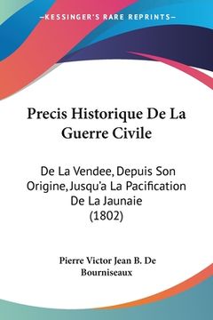 portada Precis Historique De La Guerre Civile: De La Vendee, Depuis Son Origine, Jusqu'a La Pacification De La Jaunaie (1802) (en Francés)