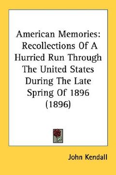 portada american memories: recollections of a hurried run through the united states during the late spring of 1896 (1896) (en Inglés)