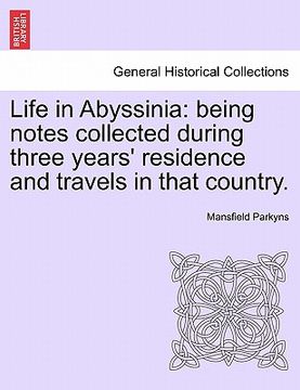 portada life in abyssinia: being notes collected during three years' residence and travels in that country. (en Inglés)