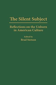 portada the silent subject: reflections on the unborn in american culture (en Inglés)