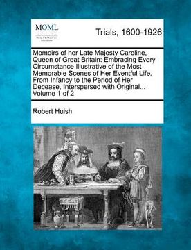 portada memoirs of her late majesty caroline, queen of great britain: embracing every circumstance illustrative of the most memorable scenes of her eventful l (in English)