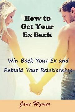 portada How to Get Your Ex Back: Win Back Your Ex and Rebuild Your Relationship