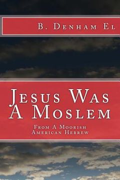 portada Jesus Was A Moslem: From A Moorish American Hebrew (en Inglés)