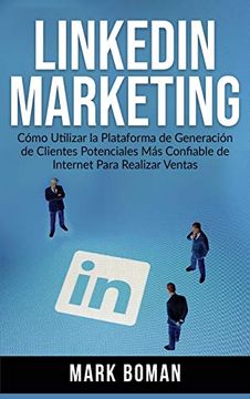 portada Linkedin Marketing: Cómo Utilizar la Plataforma de Generación de Clientes Potenciales más Confiable de Internet Para Realizar Ventas (in Spanish)