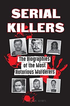 portada Serial Killers: The Biographies of the Most Notorious Murderers (Inside the Minds and Methods of Psychopaths; Sociopaths and Torturers) (in English)