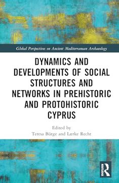 portada Dynamics and Developments of Social Structures and Networks in Prehistoric and Protohistoric Cyprus (en Inglés)