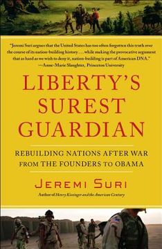portada Liberty's Surest Guardian: Rebuilding Nations After War from the Founders to Obama