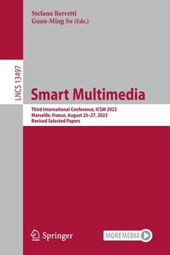 portada Smart Multimedia: Third International Conference, Icsm 2022, Marseille, France, August 25-27, 2022, Revised Selected Papers (in English)