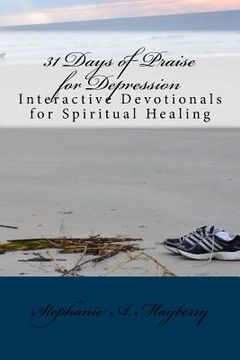 portada 31 Days of Praise for Depression: Interactive Devotionals for Spiritual Healing (en Inglés)