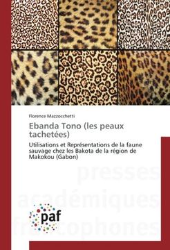 portada Ebanda Tono (les peaux tachetées): Utilisations et Représentations de la faune sauvage chez les Bakota de la région de Makokou (Gabon)