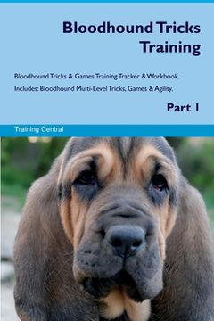 portada Bloodhound Tricks Training Bloodhound Tricks & Games Training Tracker & Workbook. Includes: Bloodhound Multi-Level Tricks, Games & Agility. Part 1 (en Inglés)
