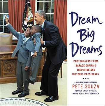 portada Dream Big Dreams: Photographs from Barack Obama's Inspiring and Historic Presidency (en Inglés)