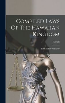 portada Compiled Laws Of The Hawaiian Kingdom: Published By Authority (en Inglés)
