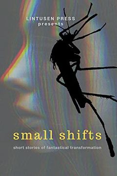 portada Small Shifts: Short Stories of Fantastical Transformation (en Inglés)