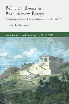 portada Public Pantheons in Revolutionary Europe: Comparing Cultures of Remembrance, C. 1790-1840 (en Inglés)