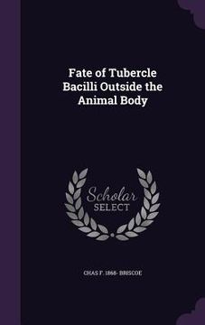 portada Fate of Tubercle Bacilli Outside the Animal Body (en Inglés)