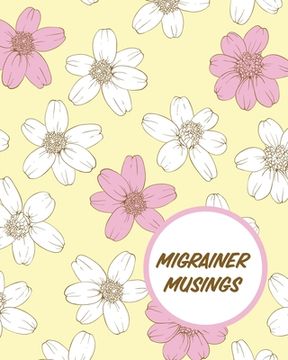 portada Migrainer Musings: Headache Log Book Chronic Pain Record Triggers Symptom Management