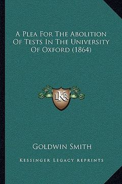 portada a plea for the abolition of tests in the university of oxford (1864) (en Inglés)