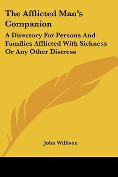 portada the afflicted man's companion: a directory for persons and families afflicted with sickness or any other distress (en Inglés)