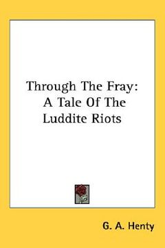 portada through the fray: a tale of the luddite riots (en Inglés)