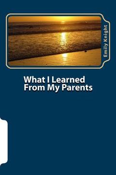 portada What I Learned From My Parents: Purposeful Parenting