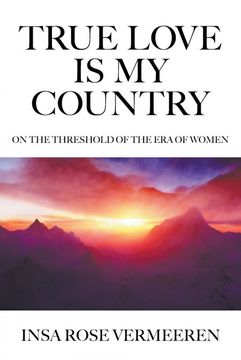 portada True Love Is My Country: On the Threshold of the Era of Women (en Inglés)