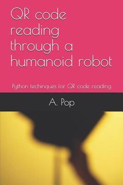portada QR code reading through a humanoid robot: Python techinques for QR code reading (en Inglés)