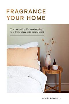 portada Fragrance Your Home: The Essential Guide to Enhancing Your Living Space With Scent 