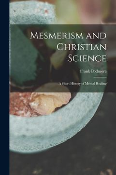 portada Mesmerism and Christian Science: a Short History of Mental Healing (en Inglés)