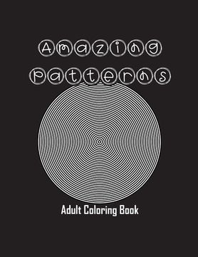portada Amazing Patterns: Adult Coloring Book, Stress Relieving Mandala Style Patterns (en Inglés)