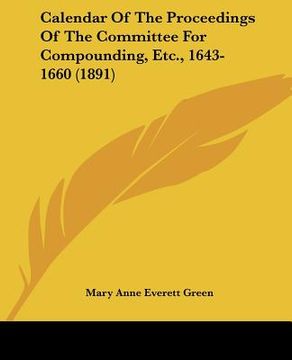 portada calendar of the proceedings of the committee for compounding, etc., 1643-1660 (1891) (in English)