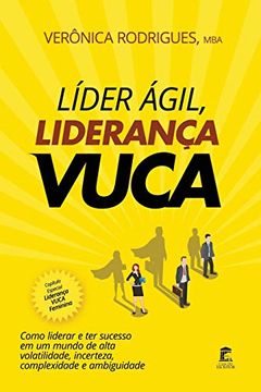 portada Líder Ágil, Liderança Vuca: Como Liderar e ter Sucesso em um Mundo de Alta Volatilidade, Incerteza, Complexidade e Ambiguidade (en Portugués)