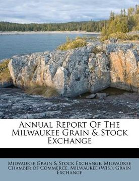 portada annual report of the milwaukee grain & stock exchange (en Inglés)