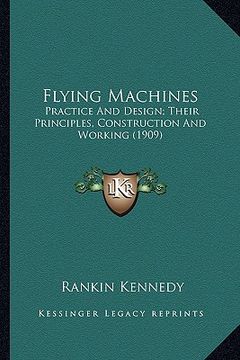 portada flying machines: practice and design; their principles, construction and working (1909) (en Inglés)