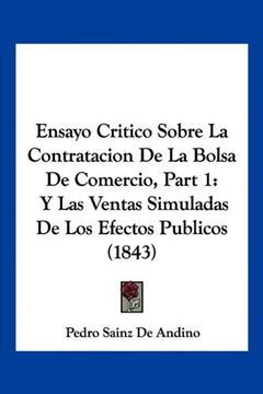 portada Ensayo Critico Sobre la Contratacion de la Bolsa de Comercio, Part 1: Y las Ventas Simuladas de los Efectos Publicos (1843)